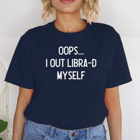 Oops I out Libra-d myself shirt