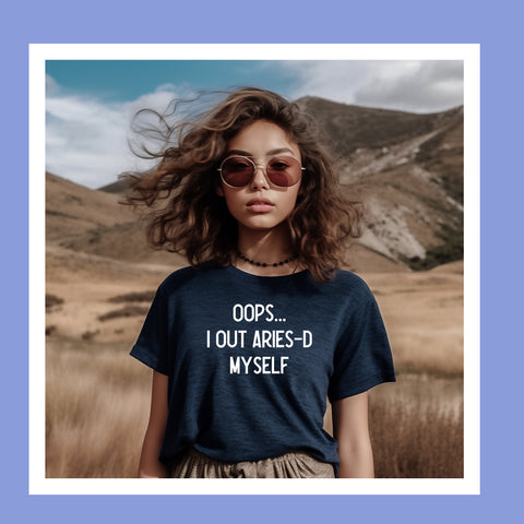 Oops I out Aries-d myself shirt