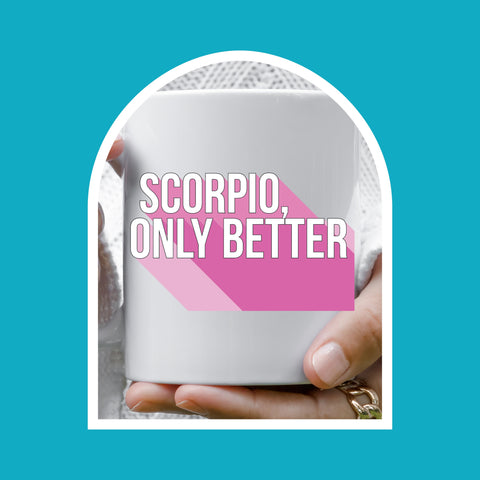 Scorpio only better 11 ounce mug