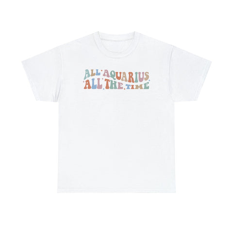 All Aquarius all the time shirt
