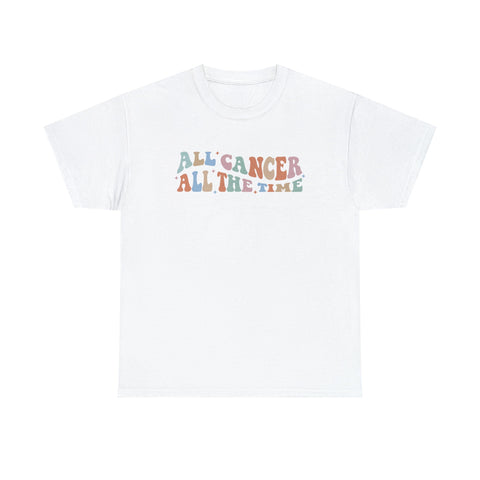 All Cancer all the time shirt