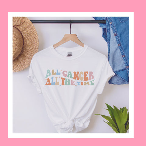All Cancer all the time shirt