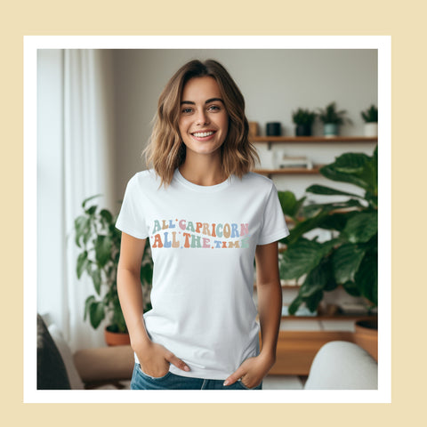 All Capricorn all the time shirt