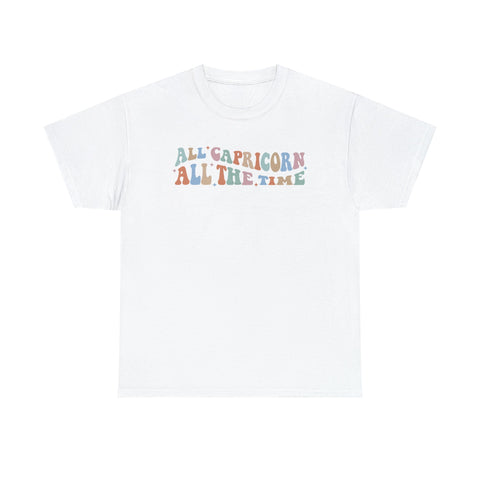 All Capricorn all the time shirt