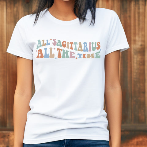 All Sagittarius all the time shirt